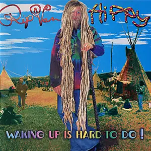 Rip Van Hippy Waking Up Is Hard To Do