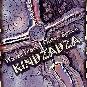 Kindzadza Waves From Outer Space