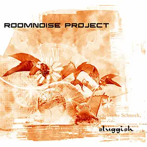 Roomnoise Project Sluggish